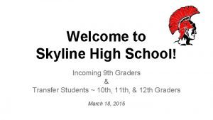 Welcome to Skyline High School Incoming 9 th