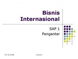 Bisnis Internasional SAP 1 Pengantar SAP 1 Bis