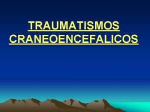 TRAUMATISMOS CRANEOENCEFALICOS DEFINICION TRAUMA CRANEAL CON REPERCUSION NEUROLOGICA