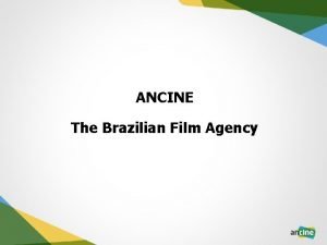 ANCINE The Brazilian Film Agency ANCINE the Brazilian