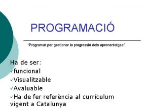 PROGRAMACI Programar per gestionar la progressi dels aprenentatges