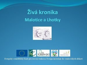 iv kronika Malotice a Lhotky Evropsk zemdlsk fond