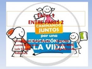 Taller 1 ENTRE PARES 2 Integrantes Diana Acosta