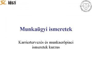 Munkagyi ismeretek Karriertervezs s munkaerpiaci ismeretek kurzus Az Munkagyi ismeretek Karriertervezs s munkaerpiaci ismeretek kurzus Az
