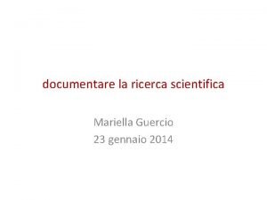 documentare la ricerca scientifica Mariella Guercio 23 gennaio