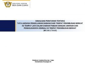 SOSIALISASI PERATURAN TENTANG TATA LAKSANA PENGELUARAN BARANG DARI