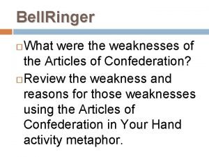 Bell Ringer What were the weaknesses of the