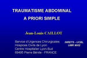 TRAUMATISME ABDOMINAL A PRIORI SIMPLE JeanLouis CAILLOT Service