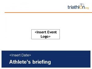 Insert Event Logo Insert Date Athletes briefing Briefing