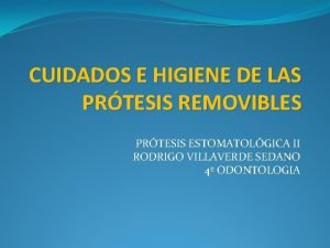 CUIDADOS E HIGIENE DE LAS PRTESIS REMOVIBLES PRTESIS