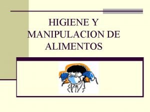 HIGIENE Y MANIPULACION DE ALIMENTOS n ES UNA