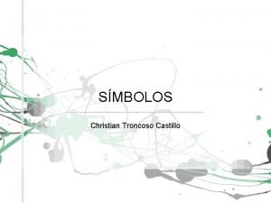 SMBOLOS Christian Troncoso Castillo EL SMBOLO Existen varias