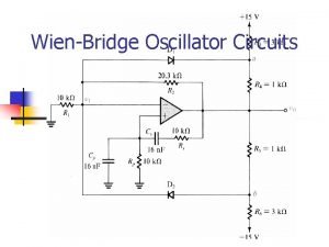 WienBridge Oscillator Circuits Why Look At the WienBridge