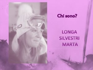 Chi sono LONGA SILVESTRI MARTA Dove vivo Abito