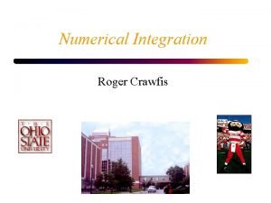 Numerical Integration Roger Crawfis Quadrature We talk in