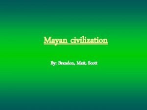 Mayan civilization By Brandon Matt Scott Mayan Architecture