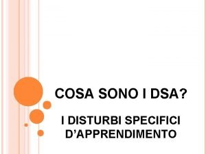 COSA SONO I DSA I DISTURBI SPECIFICI DAPPRENDIMENTO