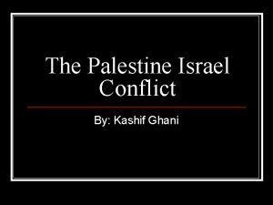 The Palestine Israel Conflict By Kashif Ghani Background