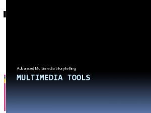 Advanced Multimedia Storytelling MULTIMEDIA TOOLS Timeline tools Dipity