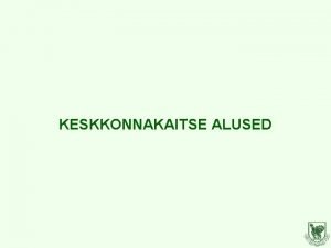 KESKKONNAKAITSE ALUSED Looduskaitseseadus Peamine looduskaitset reguleeriv seadus Eestis