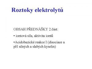 Roztoky elektrolyt OBSAH PEDNKY 2 st iontov sla