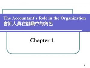 The Accountants Role in the Organization Chapter 1