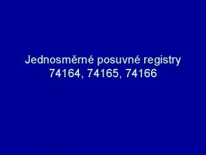 Jednosmrn posuvn registry 74164 74165 74166 74164 posuvn