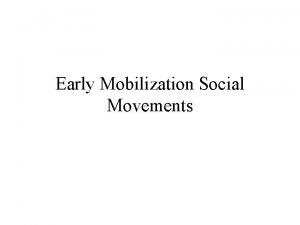 Early Mobilization Social Movements Early Mobilization How does