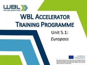WBL ACCELERATOR TRAINING PROGRAMME Unit 5 1 Europass