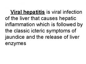 Viral hepatitis is viral infection of the liver