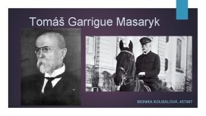 Tom Garrigue Masaryk MONIKA KOUSALOV 457987 Charakteristika obdob