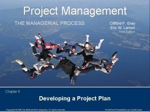 Project Management THE MANAGERIAL PROCESS Clifford F Gray