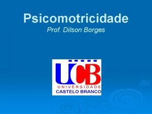 Psicomotricidade Prof Dilson Borges O que a cincia