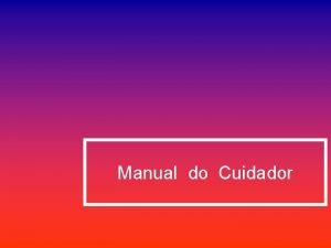 Manual do Cuidador Aquele que presta cuidados ao