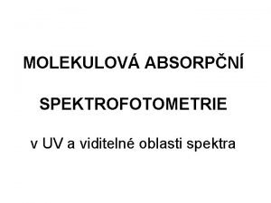 MOLEKULOV ABSORPN SPEKTROFOTOMETRIE v UV a viditeln oblasti