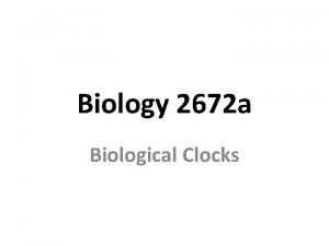Biology 2672 a Biological Clocks Biological Rhythms Kinds