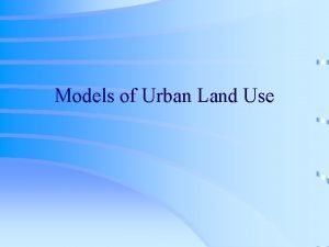 Models of Urban Land Use Models of Urban