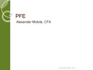 PFE Alexander Motola CFA Alexander Motola 2013 1