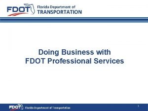 Florida Department of TRANSPORTATION Doing Business with FDOT