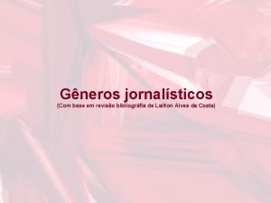 Gneros jornalsticos Com base em reviso bibliogrfia de