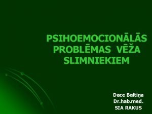 PSIHOEMOCIONLS PROBLMAS VA SLIMNIEKIEM Dace Baltia Dr hab