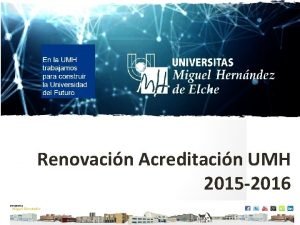 Renovacin Acreditacin UMH 2015 2016 ACREDITACIN EN LA