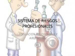 SISTEMA DE RIESGOS PROFESIONALES LEGISLACION COLOMBIANA Y ARGENTINA