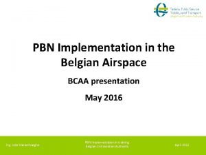 PBN Implementation in the Belgian Airspace BCAA presentation