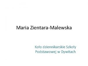 Maria ZientaraMalewska Koo dziennikarskie Szkoy Podstawowej w Dywitach