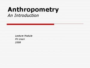 Anthropometry An Introduction Lecture Module FK Unsri 2008