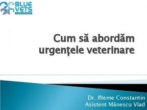 Cum s abordm urgenele veterinare Dr Ifteme Constantin