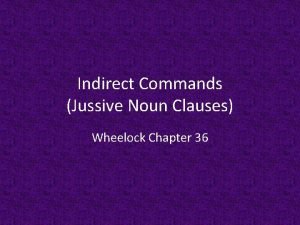 Indirect Commands Jussive Noun Clauses Wheelock Chapter 36