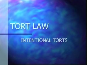 TORT LAW INTENTIONAL TORTS What is a tort