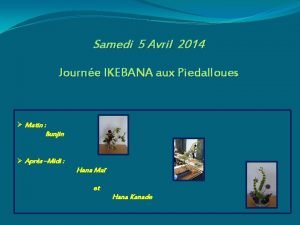 Samedi 5 Avril 2014 Journe IKEBANA aux Piedalloues